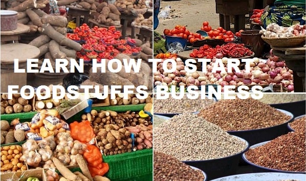 How to start a foodstuff business in Nigeria (Full Guide)